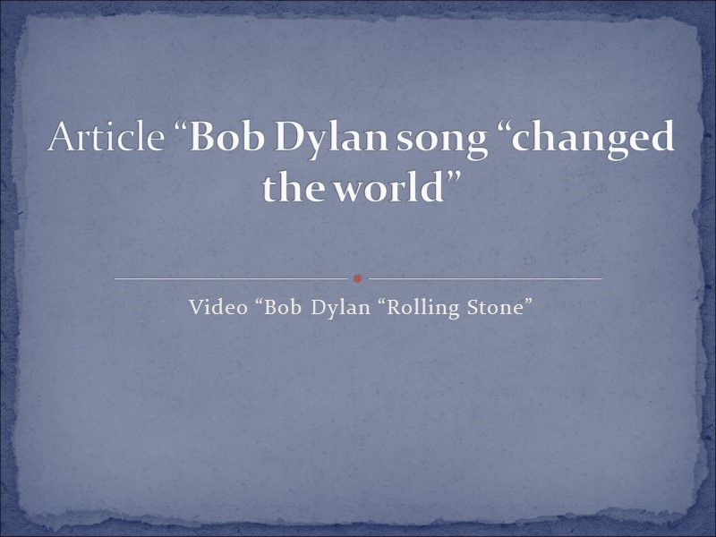 Video “Bob Dylan “Rolling Stone” Article “Bob Dylan song “changed the world”